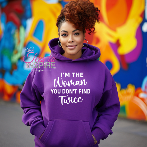 I’m The Women You Don’t Find Twice Hoodie