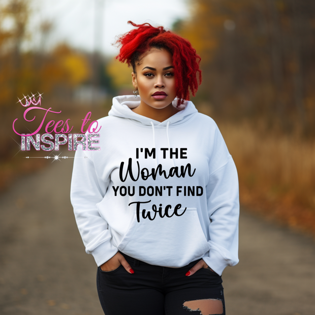 I’m The Women You Don’t Find Twice Hoodie