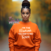 I'm The Women You Don't Find Twice Sweatshirt