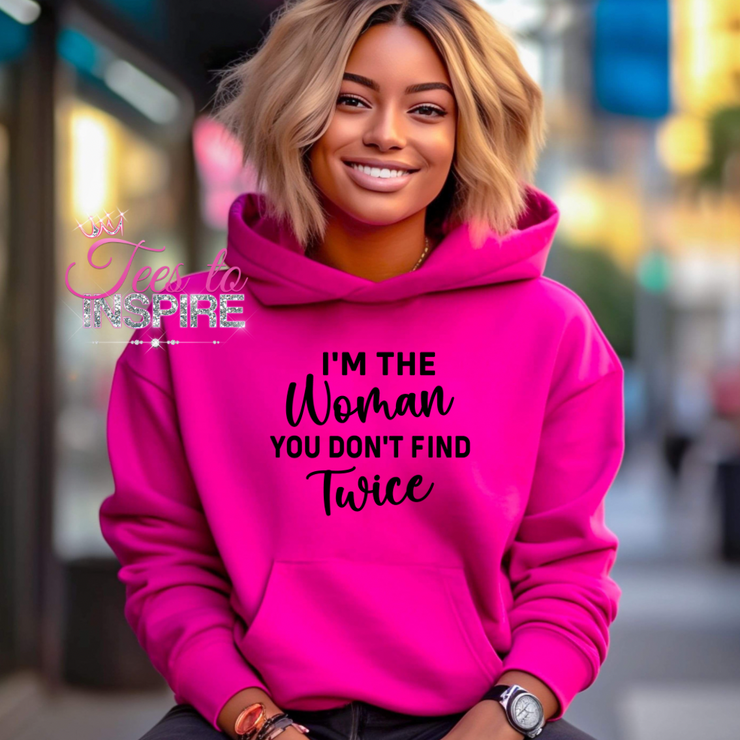 I’m The Women You Don’t Find Twice Hoodie