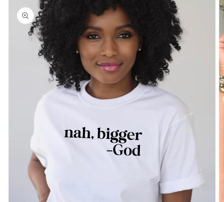 Nah, Bigger God Unisex Tee