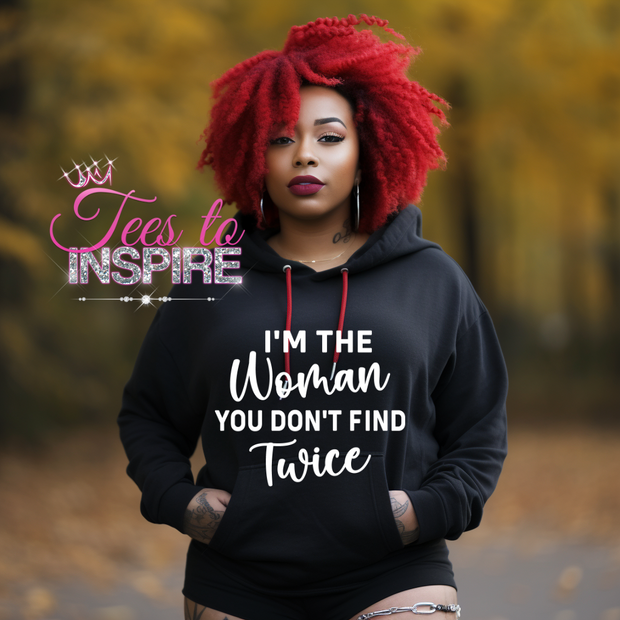 I’m The Women You Don’t Find Twice Hoodie