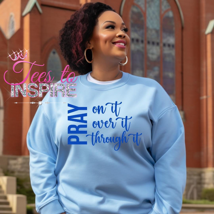 Pray On It Over It Through It Unisex Sweatshirt