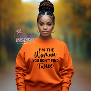 I'm The Women You Don't Find Twice Sweatshirt