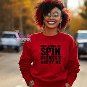 God Going Spin The Block About Me Unisex Sweatshirt