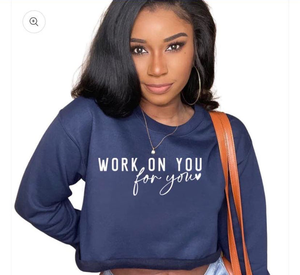 Work on You For You Unisex Sweatshirt
