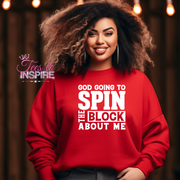 God Going Spin The Block About Me Unisex Sweatshirt