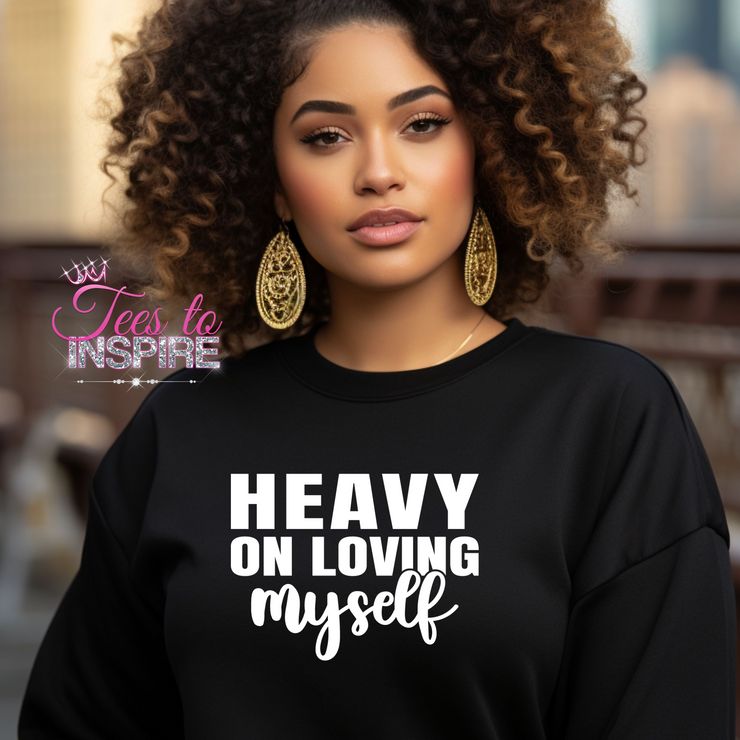 Heavy On Loving Myself Unisex Sweatshirt Self-Love Collection