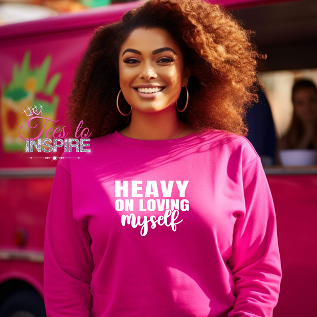 Heavy On Loving Myself Unisex Sweatshirt Self-Love Collection