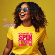 God Going Spin The Block About Me Unisex Tee