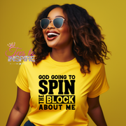 God Going Spin The Block About Me Unisex Tee