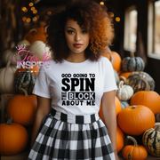 God Going Spin The Block About Me Unisex Tee