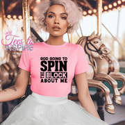 God Going Spin The Block About Me Unisex Tee