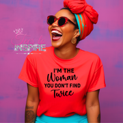 I'm The Women You Don't Find Twice Unisex Tee