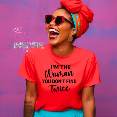 I'm The Women You Don't Find Twice Unisex Tee