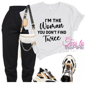 I'm The Women You Don't Find Twice Unisex Tee