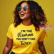 I'm The Women You Don't Find Twice Unisex Tee