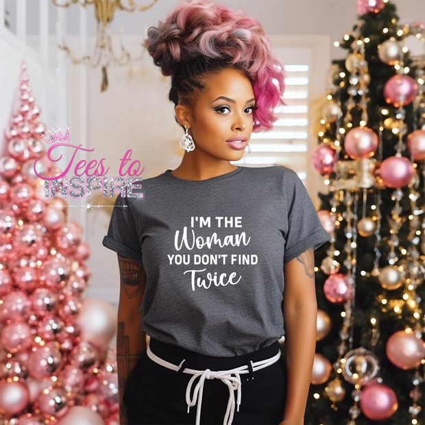 I'm The Women You Don't Find Twice Unisex Tee