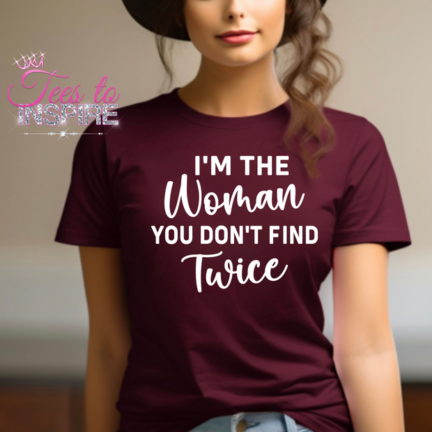 I'm The Women You Don't Find Twice Unisex Tee