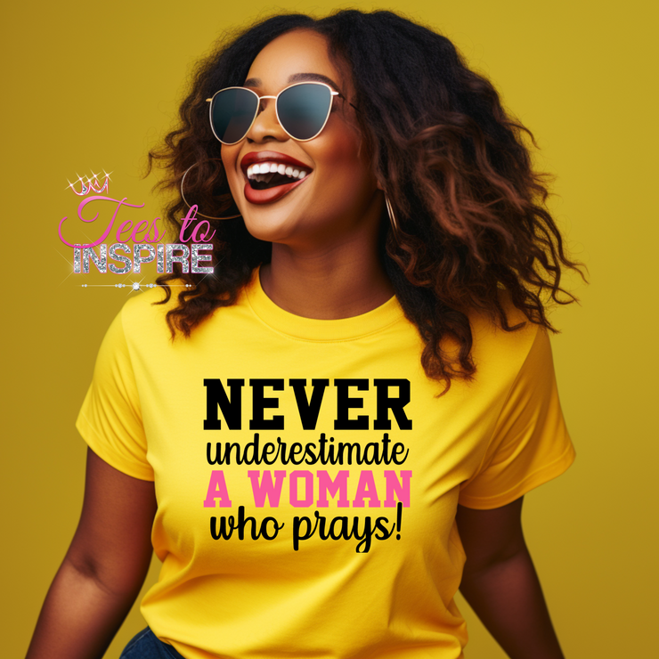 Never Understimate A Woman Who Prays! Unisex Tee