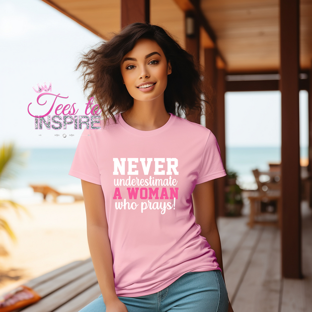 Never Understimate A Woman Who Prays! Unisex Tee
