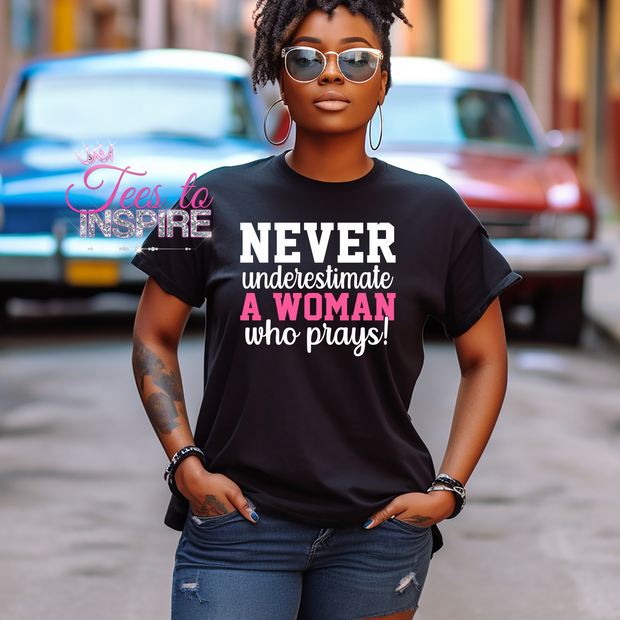 Never Understimate A Woman Who Prays! Unisex Tee