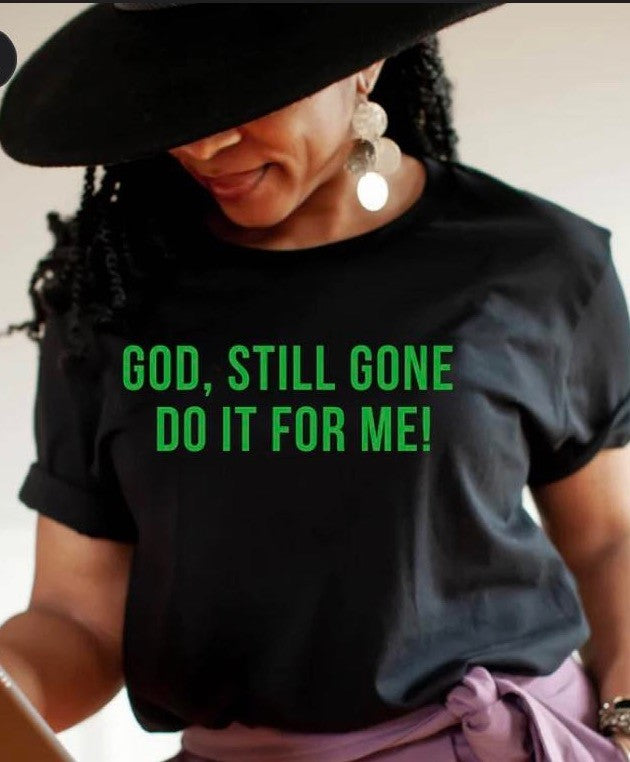 God Still Gone Do It For Me Unisex Tee